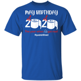 May Birthday Shirt, May Birthday 2020 The Year When Shit Got Real T-Shirt