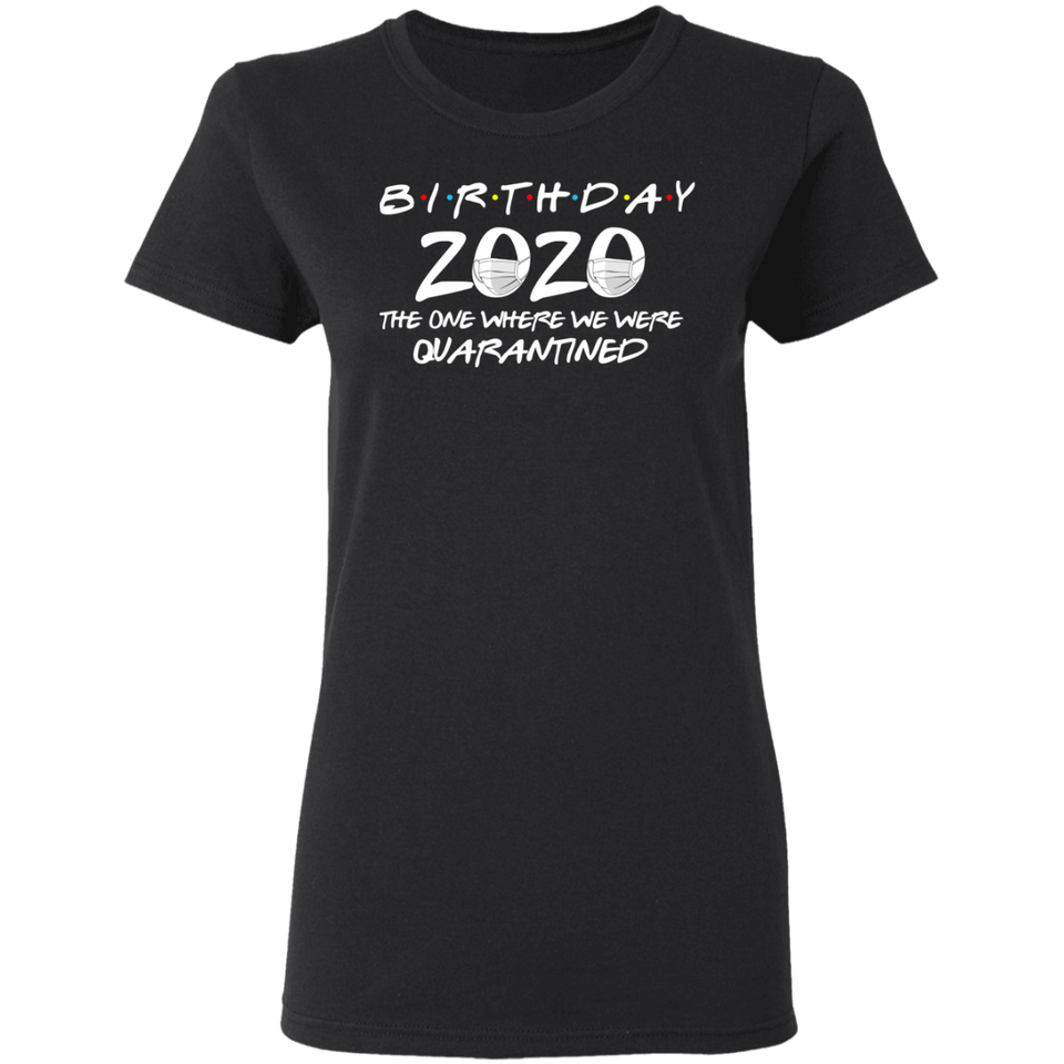 Birthday 2020 The One Where I was Quarantined Women's T-Shirt Shirt