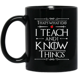 That's What I Do I Teach and I Know Things Coffee Mug, Funny Teacher Coffee Mug Makes A Great Gift For Your Favorite Teacher. That's What I Do I Teach 11 oz. Black Mug