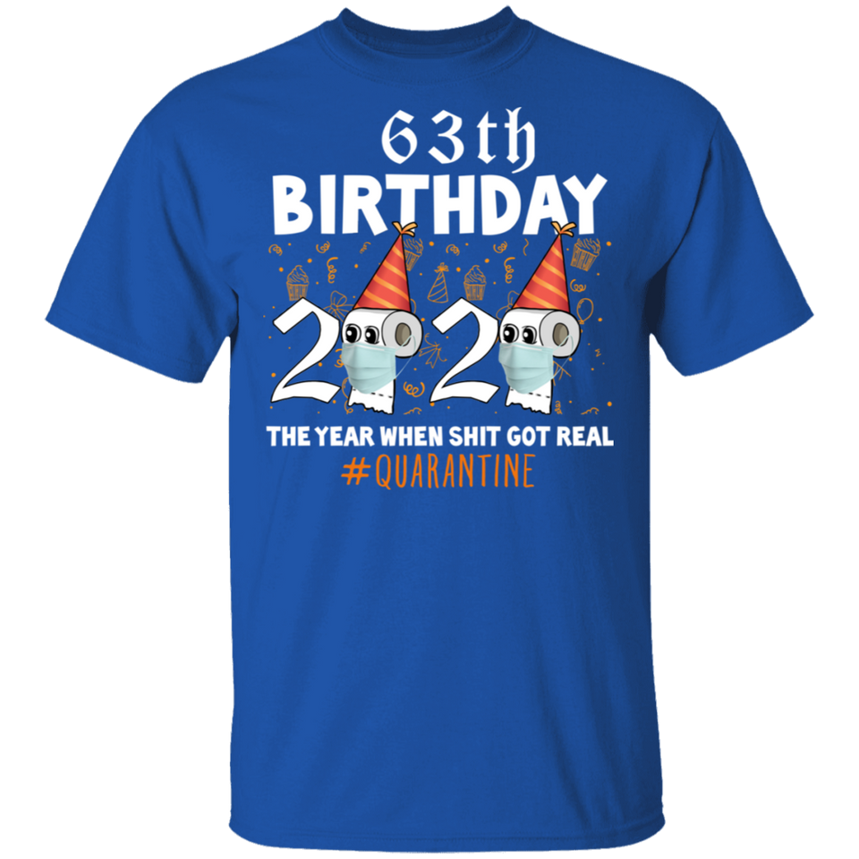 63th Birthday 2020 The Year When Sh#$!t Got Real Quarantine T-Shirt Shirt