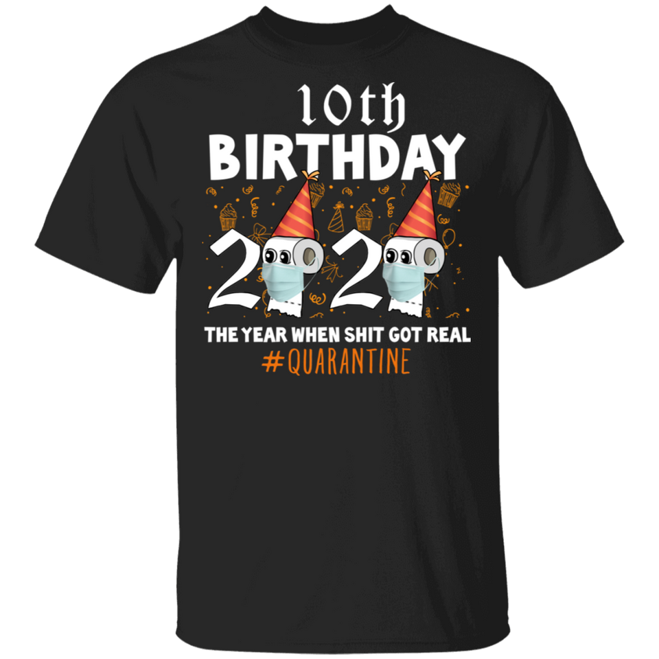 10th Birthday 2020 The Year When Sh#$!t Got Real Quarantine T-Shirt Shirt