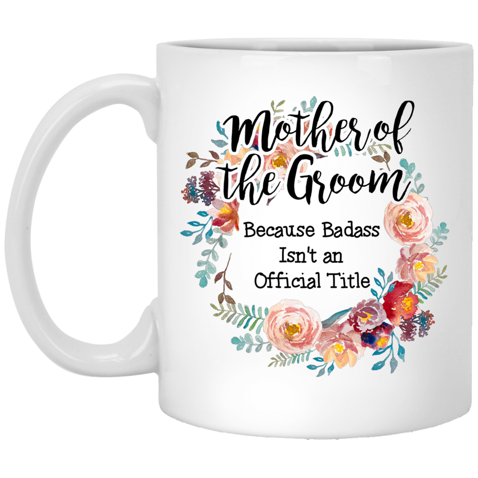 Jyotis - Mother of the Groom Because Badass Isn't an Official Title, Coffee Mug Gag Gift, Floral Graphic, Funny Witty Coffee Cup Birthday Christmas Present Ideas 11oz