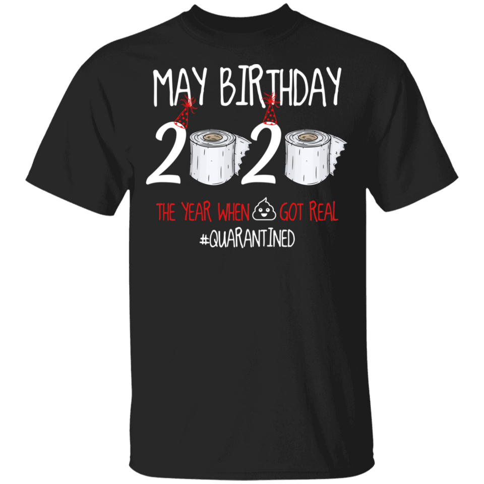 May Birthday Shirt, May Birthday 2020 The Year When Shit Got Real T-Shirt - Youth