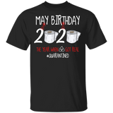 May Birthday Shirt, May Birthday 2020 The Year When Shit Got Real T-Shirt - Youth