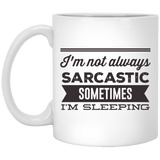 Jyotis - I'm not always sarcastic, sometimes I'm sleeping - Funny Quote Coffee Mug Gifts Father's and Mother's Day - Unique Christmas or Birthday Gift