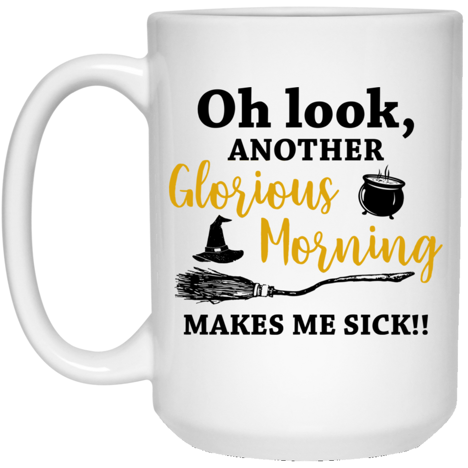 Oh Look, Another Glorious Morning Makes Me Sick Coffee Mug, Hocus Pocus Inspired, Funny Halloween Mug, Fall Coffee Mug. Hocus Pocus Mug, Hocus Pocus Coffee Mug 15Oz