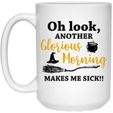 Oh Look, Another Glorious Morning Makes Me Sick Coffee Mug, Hocus Pocus Inspired, Funny Halloween Mug, Fall Coffee Mug. Hocus Pocus Mug, Hocus Pocus Coffee Mug 15Oz