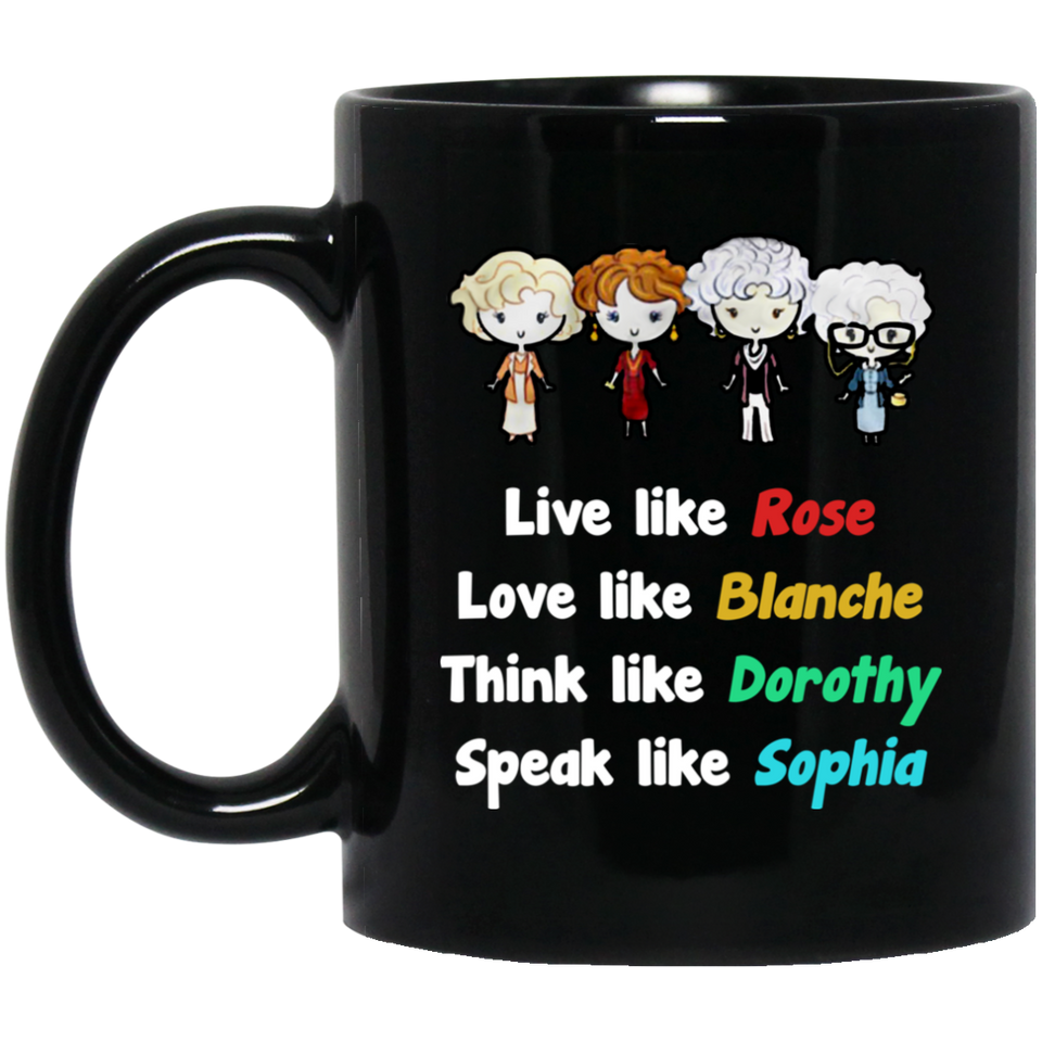 Funny Grandma Gift - Golden Girls Live Like Rose Dress Like Blanche Think Like Dorothy Speak Like Sophia Coffee Mug, Unique Coffee Mug, Novelty coffee 11oz