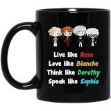 Funny Grandma Gift - Golden Girls Live Like Rose Dress Like Blanche Think Like Dorothy Speak Like Sophia Coffee Mug, Unique Coffee Mug, Novelty coffee 11oz