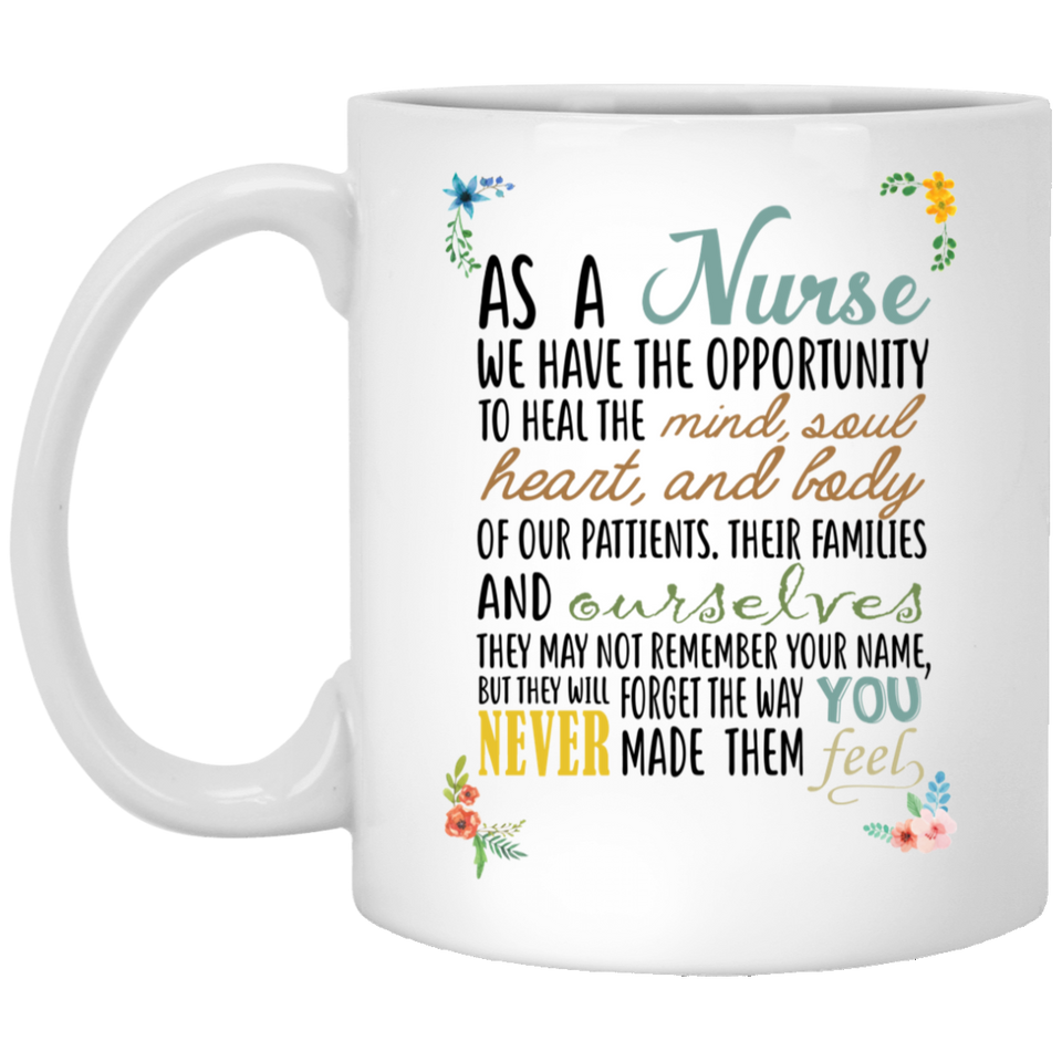 Inspirational Quote Nurse Coffee Mug Father's Day and Mother's Day Gifts, As a nurse, we have the opportunity to heal the heart, Best Nurse Day Gif 11oz