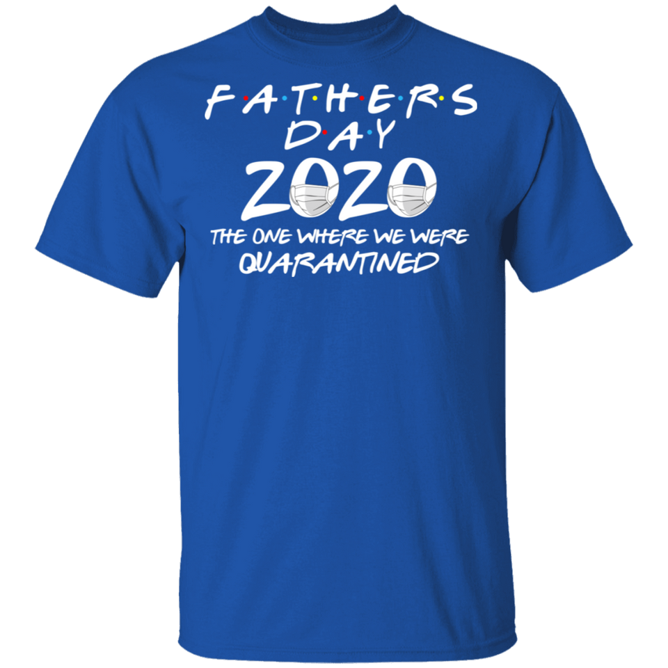 Father's Day 2020 The One Where We were Quarantined Men's Shirt T-Shirt