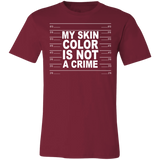 My Skin Color Is Not A Crime Tshirt 3001C Unisex Jersey Short-Sleeve T-Shirt