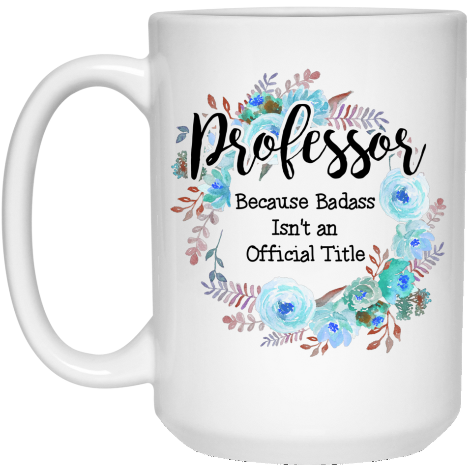 Jyotis - Professor Because Badass Isn't an Official Title, Coffee Mug Gag Gift, Floral Graphic, Funny Witty Coffee Cup Birthday Christmas Present Idea 15oz