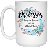 Jyotis - Professor Because Badass Isn't an Official Title, Coffee Mug Gag Gift, Floral Graphic, Funny Witty Coffee Cup Birthday Christmas Present Idea 15oz