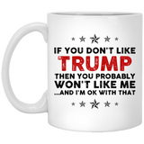 If You Don't Like Trump Then You Probably Won't Like Me Coffee Mug, Trump 2020 election mug, political mug, Trump supporters mug, i love Donald Trump mug 11oz