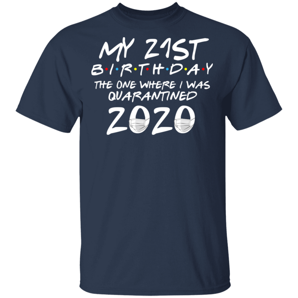 My 21st Birthday The One Where I was Quarantined 2020 Men's Shirt T-Shirt
