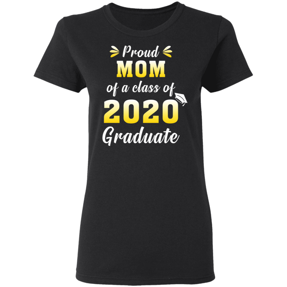Proud Mom of A Class of 2020 Graduate T-Shirt Senior 2020 Quarantined