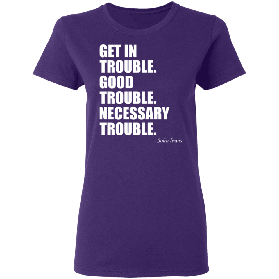 Get in Trouble Good Trouble Necessary Trouble John Lewis T-Shirt Dr. Lewis Gift Tee for Women G500L Ladies' 5.3 oz. T-Shirt