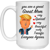 Donald Trump Mother's Day Coffee Mug | You Are A Great Mom Very Special Very Beautiful Really Terrific Everyone Agrees | Large 15 oz Cup