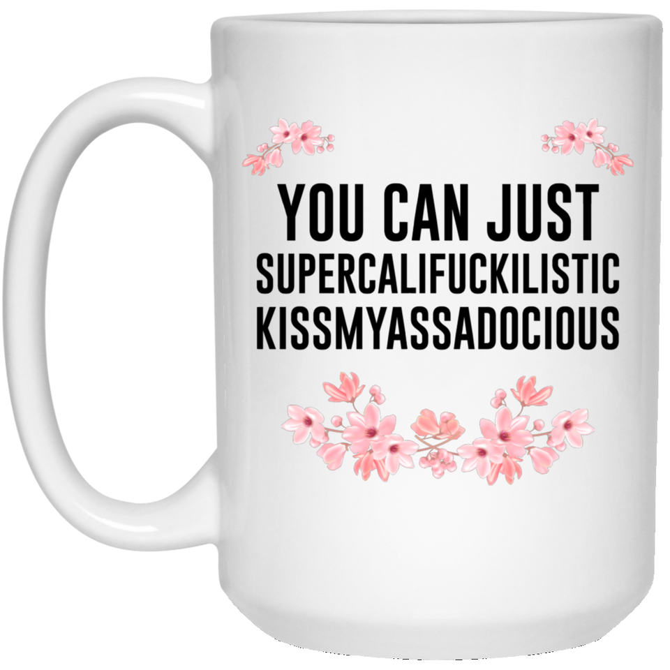 Jyotis - You can just supercalifragilistic kissmyassadocious coffee mug ceramic great gifts, Supercali Mug, Birthday Gift, Funny Coffee Mug, Christmas 15oz