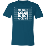My Skin Color Is Not A Crime Tshirt 3001C Unisex Jersey Short-Sleeve T-Shirt