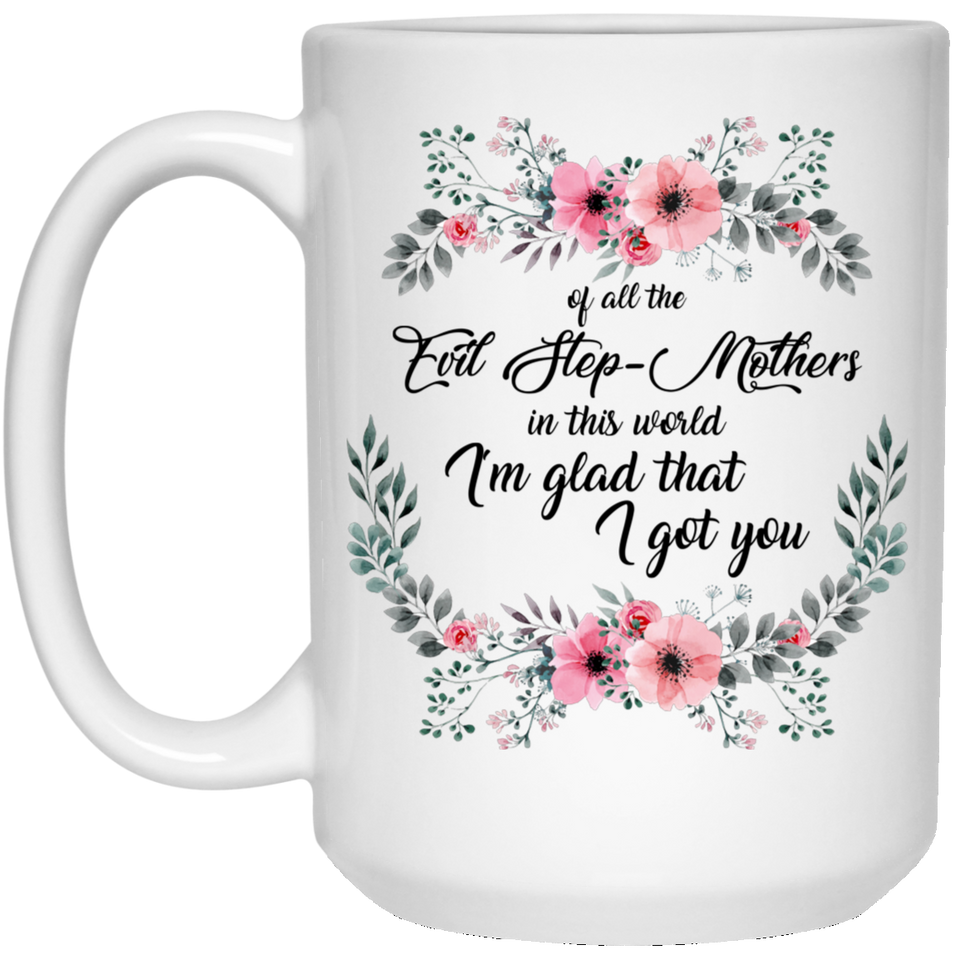 Jyotis - Of All the Evil Step Mothers I'm Glad I Got You - Stepmom Gifts Mothers Day Gifts for Stepmom Birthday Gifts for Stepmom 15oz