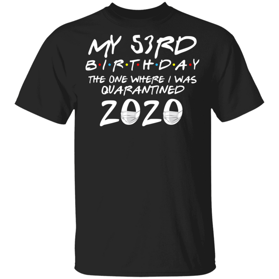 My 53rd Birthday The One Where I was Quarantined 2020 Men's Shirt T-Shirt