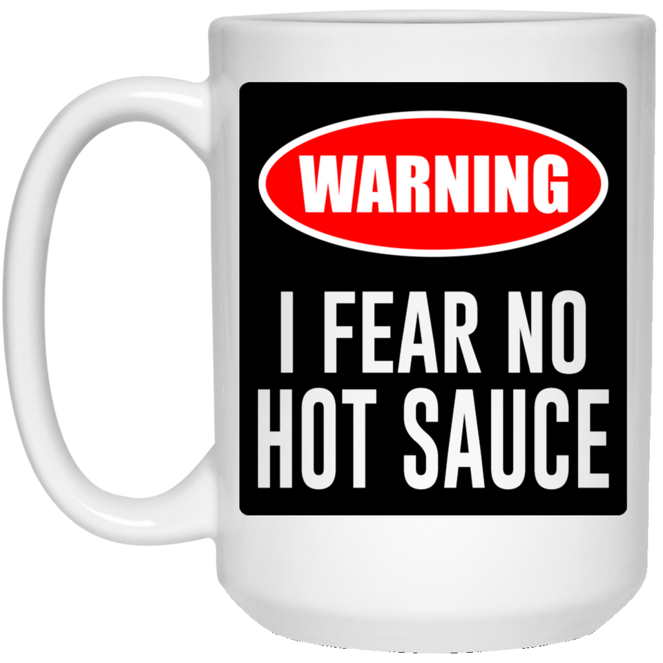 I FEAR NO HOT SAUCE Coffee Mug for Coffee Hot Beverage, Great Unique Funny Gift Cup For Her Birthday, Cristmas & Mother's Day 15Oz