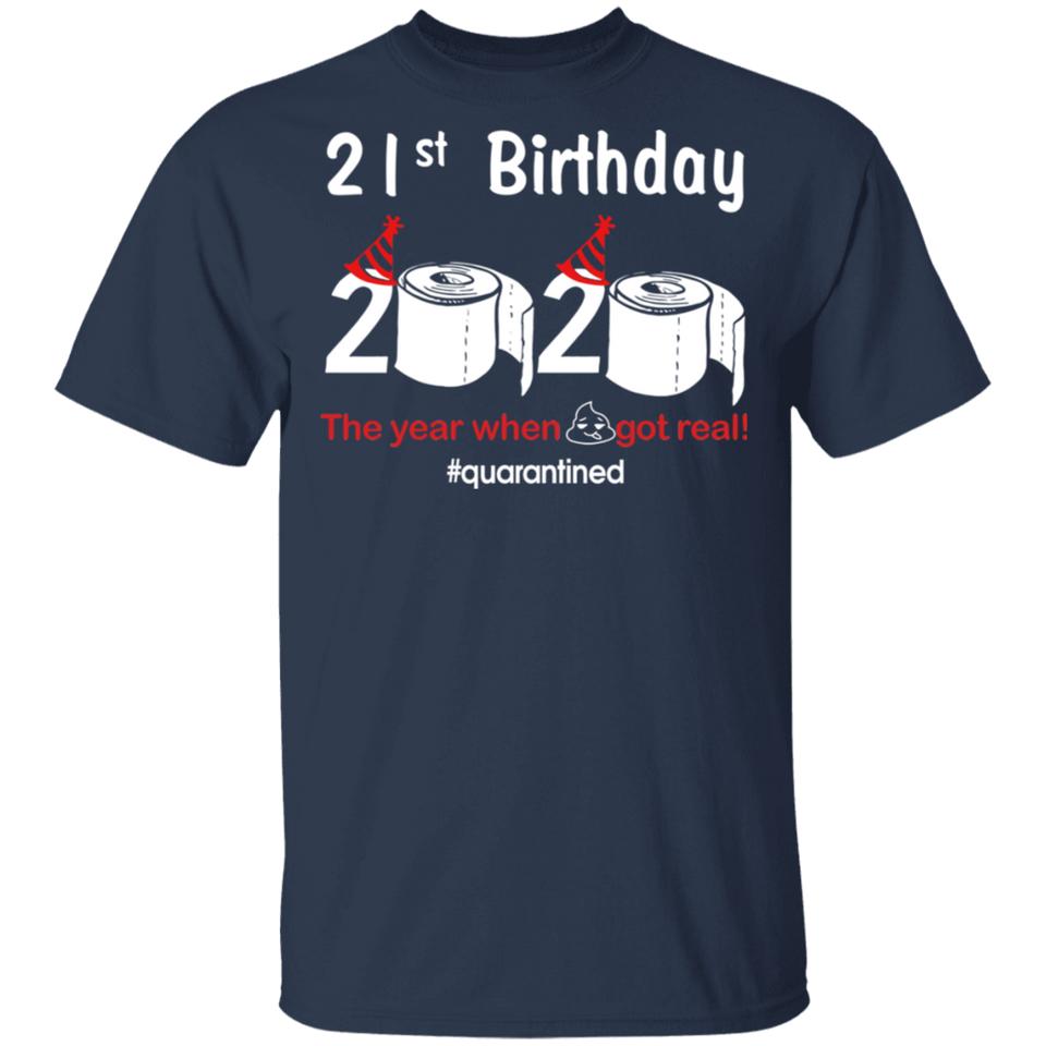21st Birthday 2020 The Year When Shit Got Real Quarantined Shirt T-Shirt