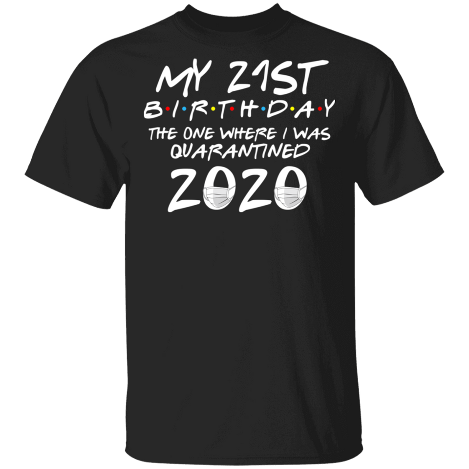 My 21st Birthday The One Where I was Quarantined 2020 Men's Shirt T-Shirt
