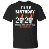 May Birthday 2020 The Year When Shit Got Real T-Shirt Quarantine T Shirt