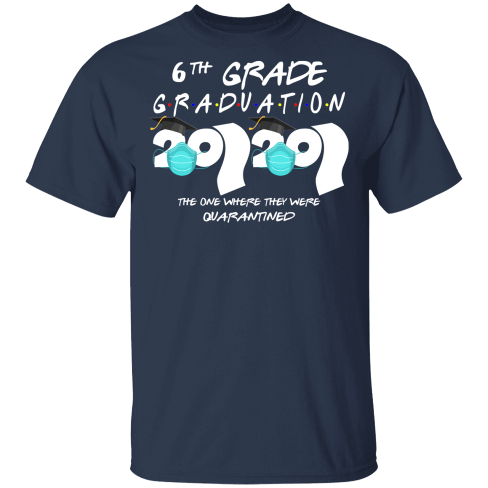 6th Grade Graduation 2020 The One Where They were Quarantined Birthday Funny Bday Top Class of 2020 T-Shirt