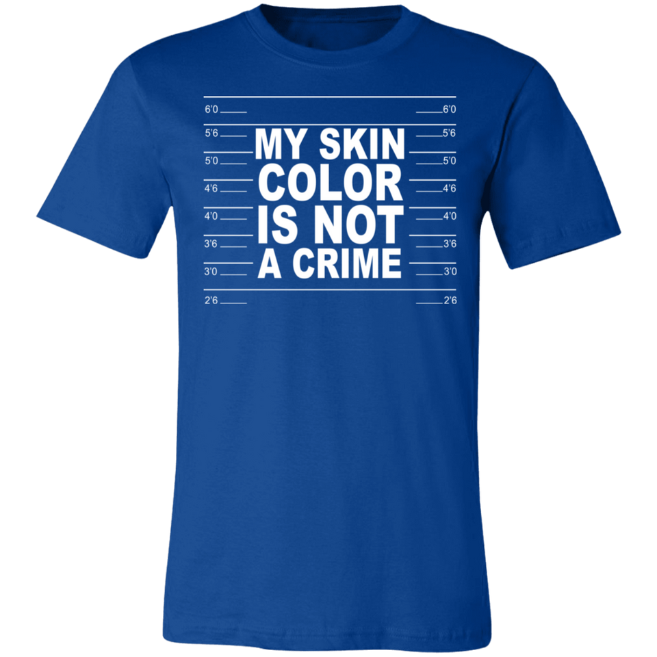 My Skin Color Is Not A Crime Tshirt 3001C Unisex Jersey Short-Sleeve T-Shirt