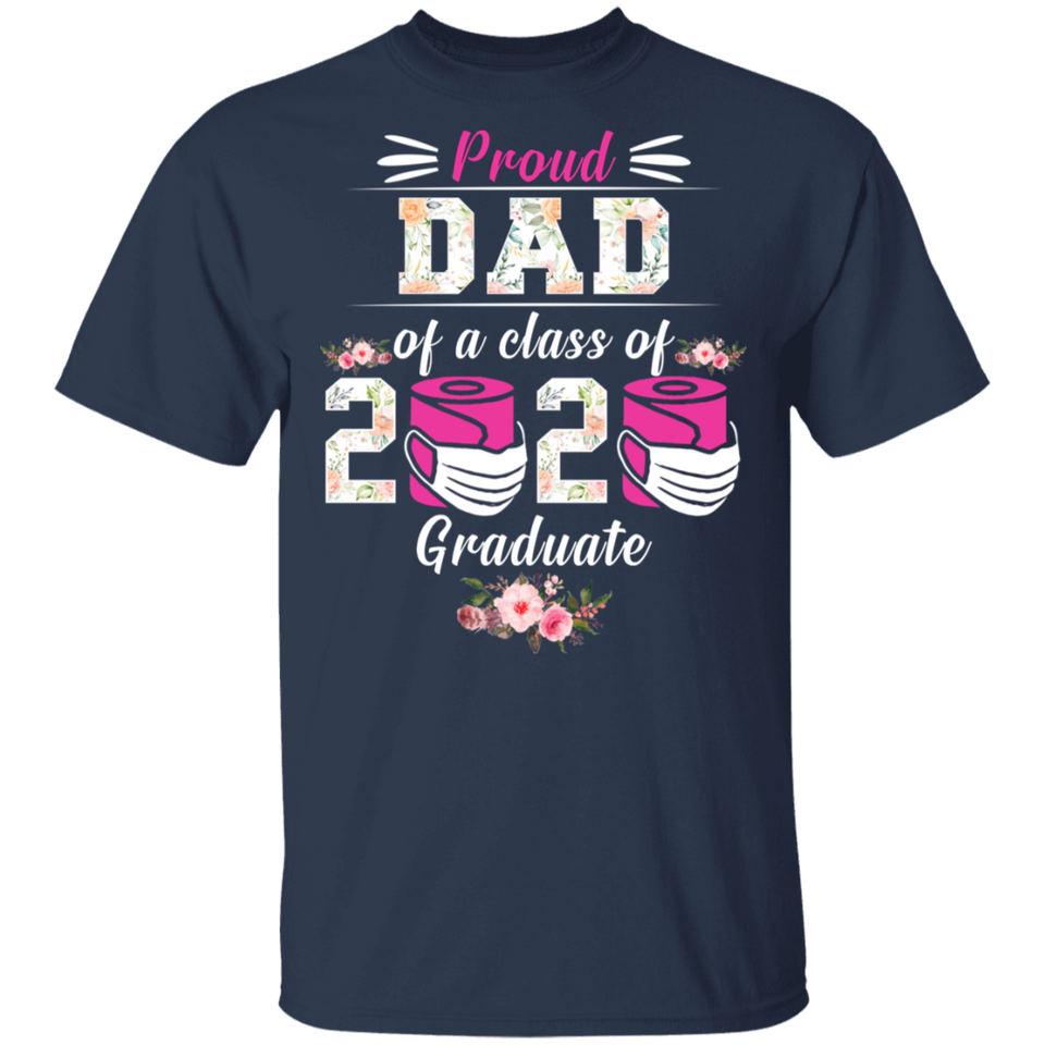 Proud Dad of A Class of 2020 Graduate T-Shirt Quarantined Floral Shirt