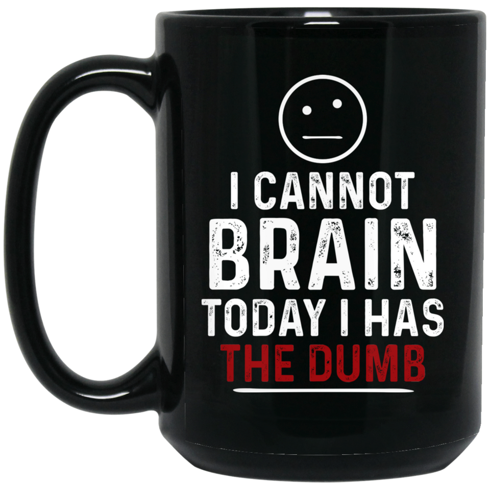 Jyotis - I CANNOT BRAIN TODAY I HAS THE DUMB 15Oz Black