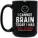 Jyotis - I CANNOT BRAIN TODAY I HAS THE DUMB 15Oz Black