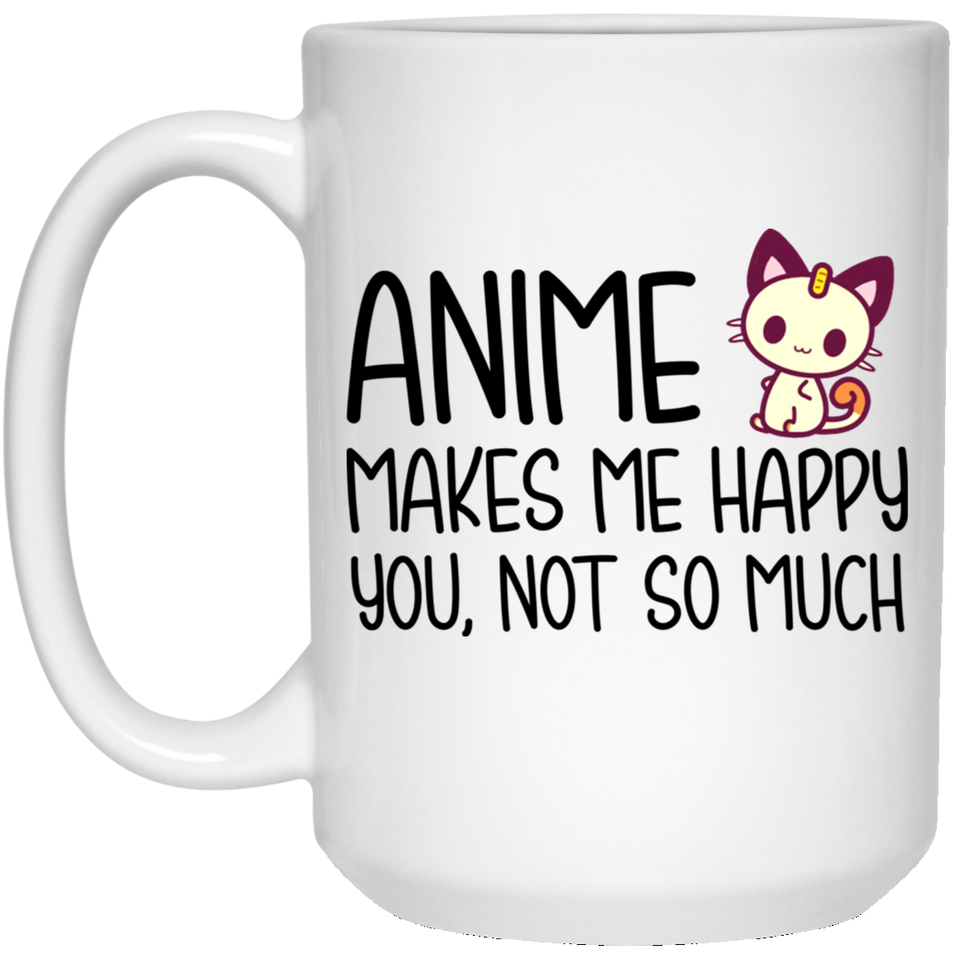 Anime makes me happy you not so much Coffee Mug, anime mug, funny anime mug, manga mug 15Oz