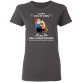 I Can't Stay at Home I'm A Healthcare Worker Shirt T-Shirt