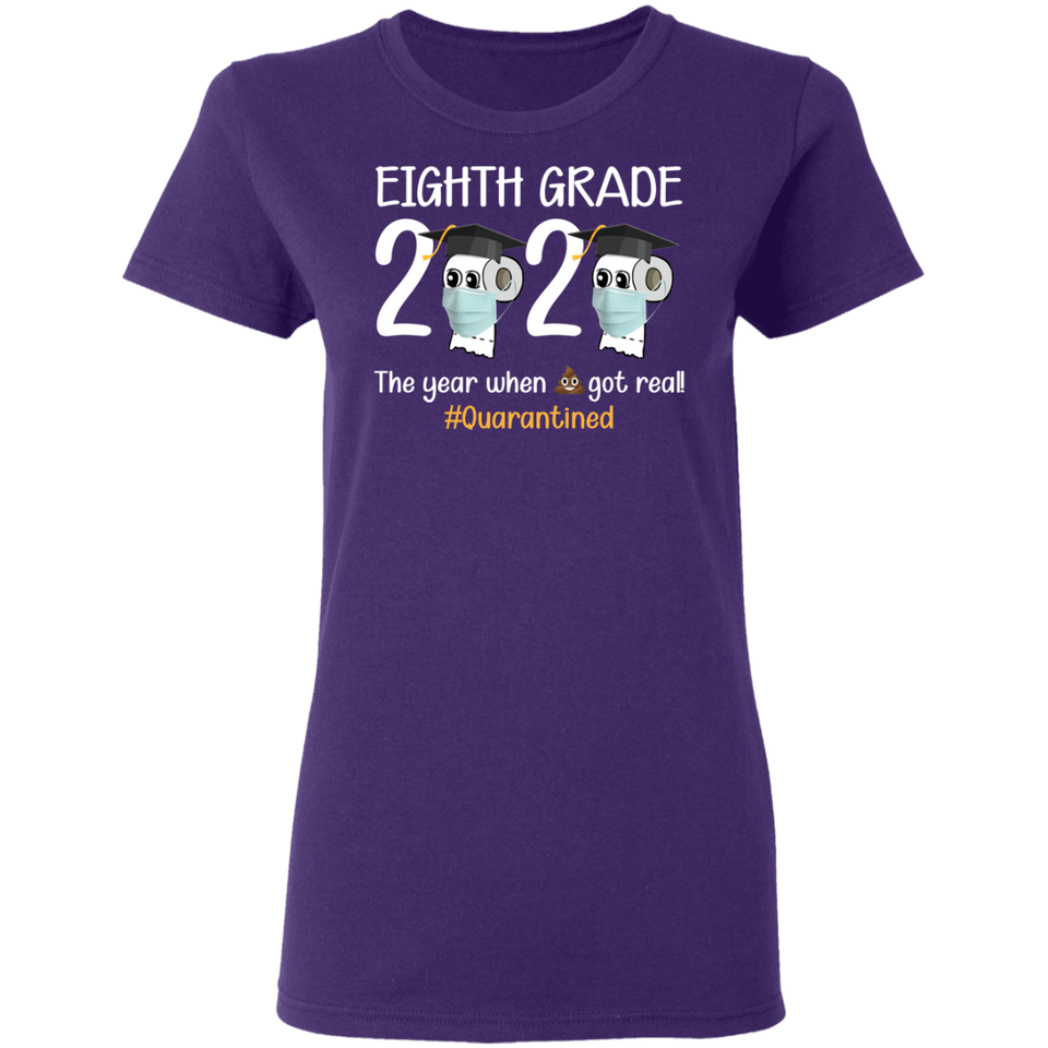 Eighth Grade The Year When Shit Got Real Quarantined Shirt T-Shirt Women
