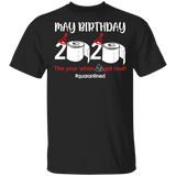 May Birthday Shirt, May Birthday 2020 The Year When Shit Got Real T-Shirt