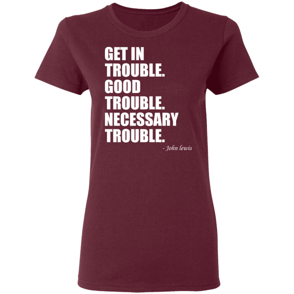 Get in Trouble Good Trouble Necessary Trouble John Lewis T-Shirt Dr. Lewis Gift Tee for Women G500L Ladies' 5.3 oz. T-Shirt