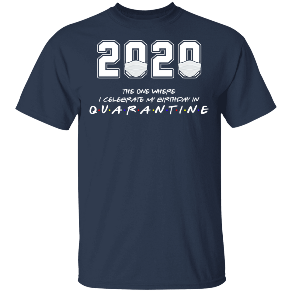 2020 The One Where I Celebrate My Birthday in Quarantine Shirt T-Shirt