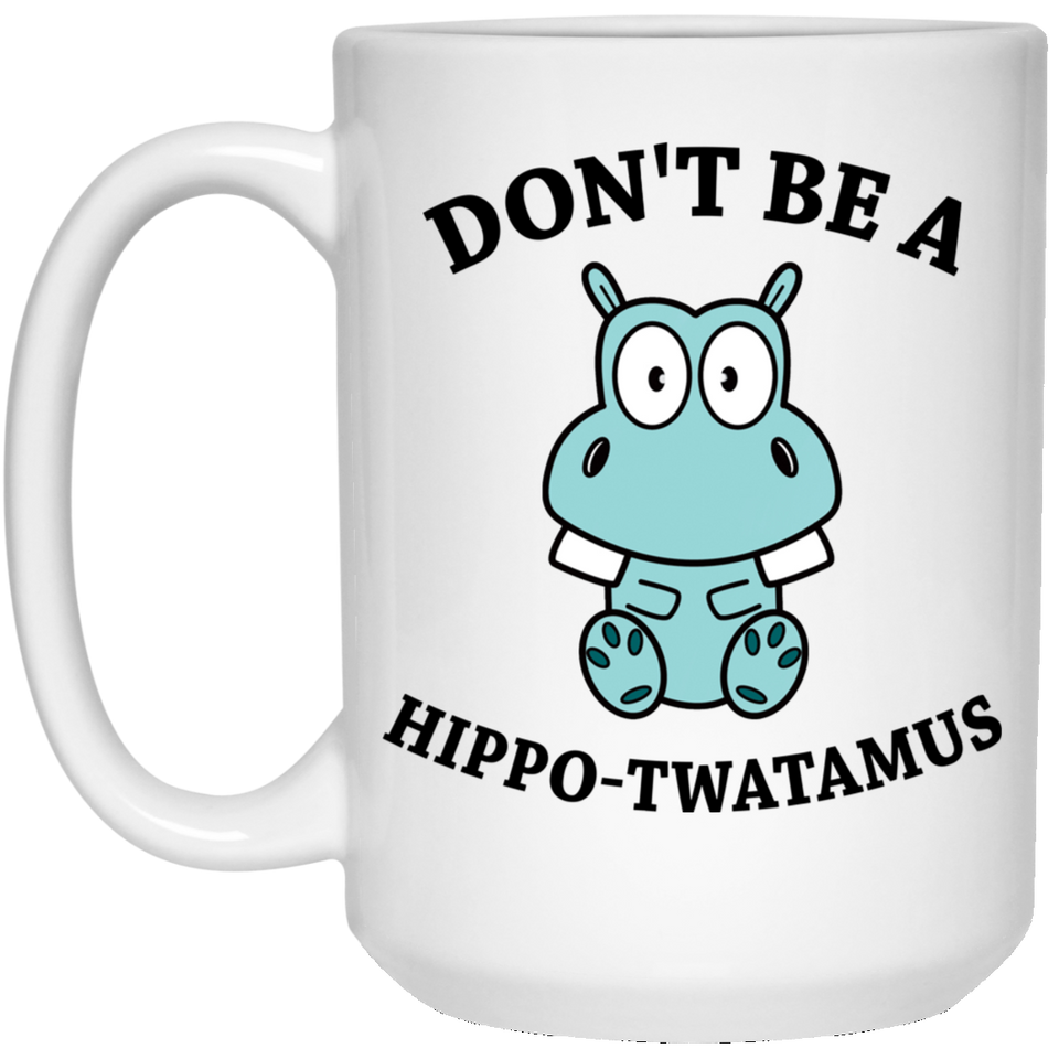 Jyotis - Don't be a Hippo, Twatamus Coffee Mug, Hippotwatamus Coffee Cup, Novelty Funny Coffee Mug, Unique Coffee Mug 15Oz