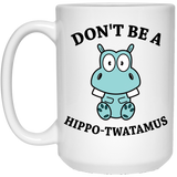 Jyotis - Don't be a Hippo, Twatamus Coffee Mug, Hippotwatamus Coffee Cup, Novelty Funny Coffee Mug, Unique Coffee Mug 15Oz
