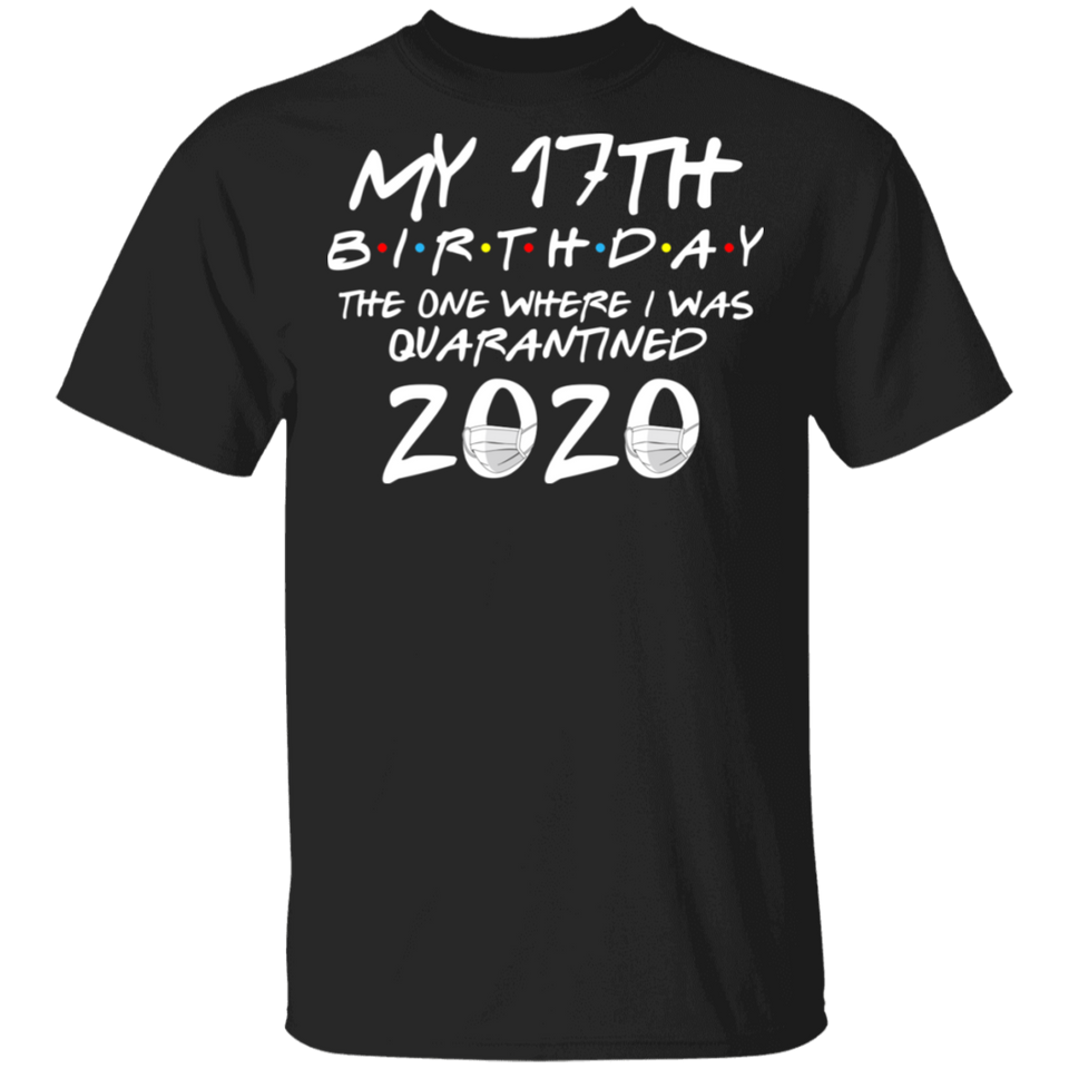 My 17th Birthday The One Where I was Quarantined 2020 Men's Shirt T-Shirt