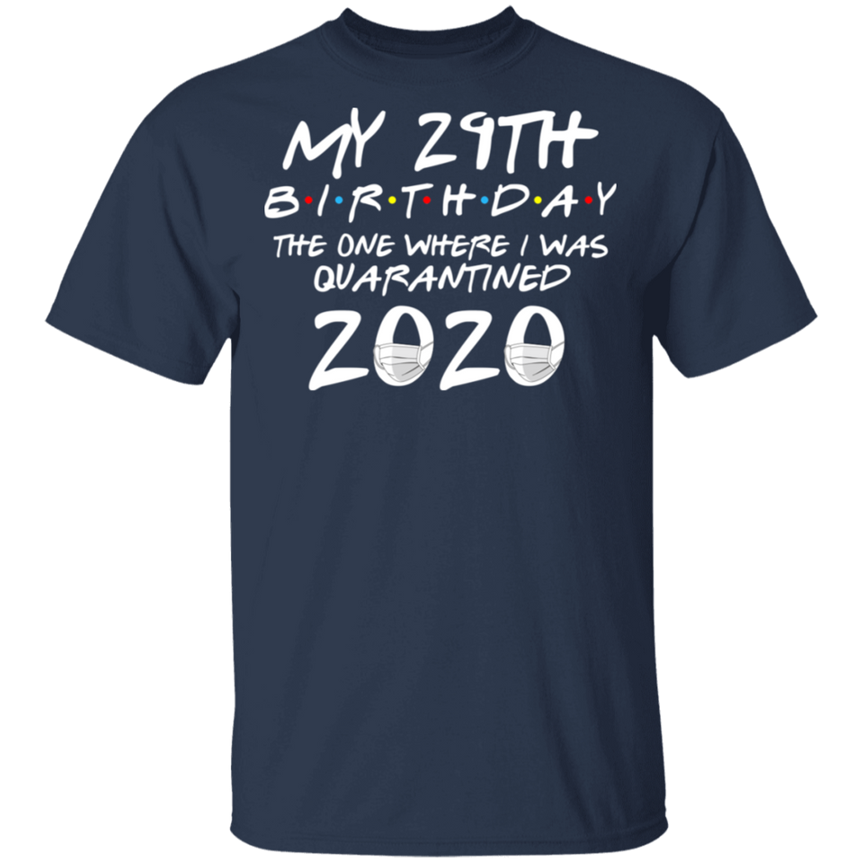 My 29th Birthday The One Where I was Quarantined 2020 Men's Shirt T-Shirt
