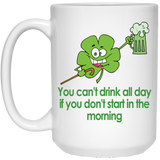 Shamrock Coffee Mug, St. Patrick's Day Coffee Mug, You Can't Drink All Day If You Don't Start In The Morning, Irish Themed Coffee Mug, Irish Coffee Mu 15oz