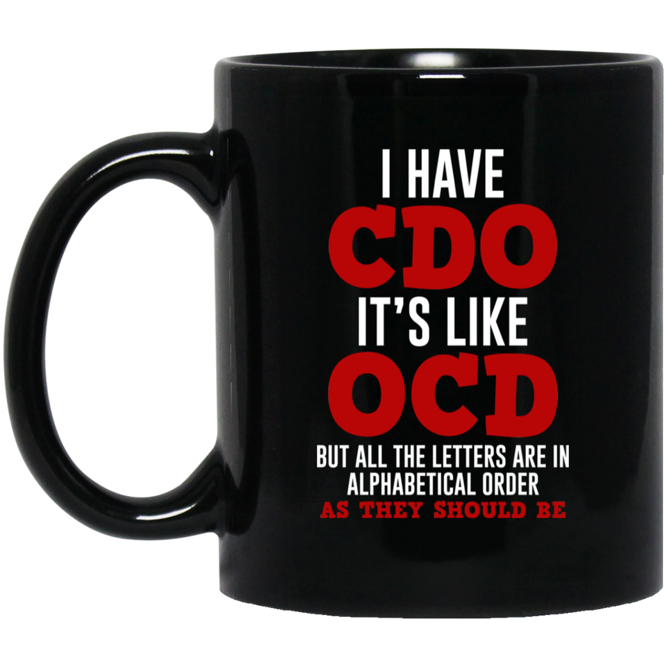I Have CDO. It's Like OCD - Gift Idea - Father's Day Gift - Graphic Birthday Funny Coffee Mug or Cup - I Have CDO It's Like OCD Funny Personality Diso 11oz