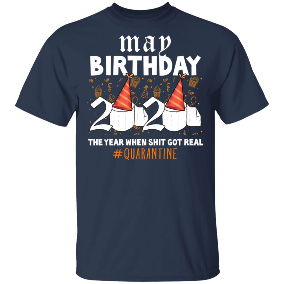 May Birthday 2020 The Year When Shit Got Real Shirt Quarantine T-Shirt