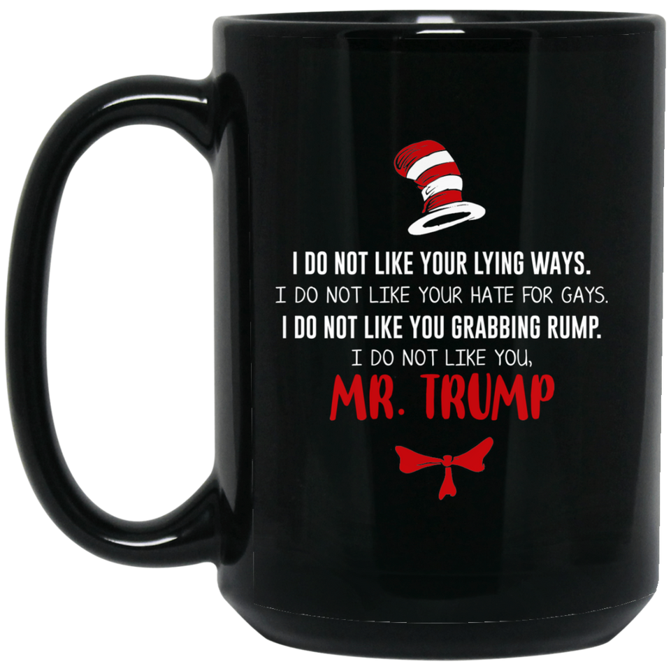 Jyotis - DR SUESS TRUMP MUG, Cat in the Hat Dr. Seuss - I DO NOT LIKE YOUR LYING WAYS HATE FOR GAYS Coffee Mug Funny Anti-Trump Gifts for Resist Liberals Anti POTUS 45 Democrats 11Oz 15Oz Black